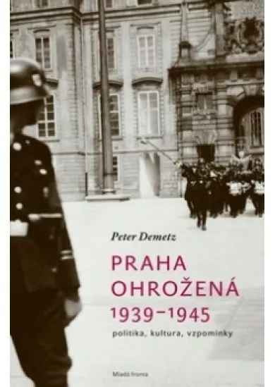 Praha ohrožená 1939-1945