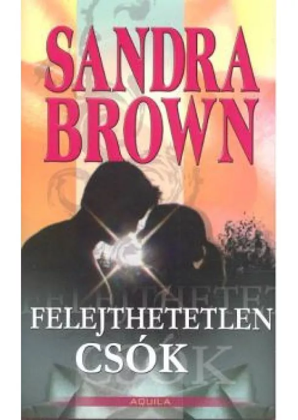 Sandra Brown - FELEJTHETETLEN CSÓK /AKCIÓ