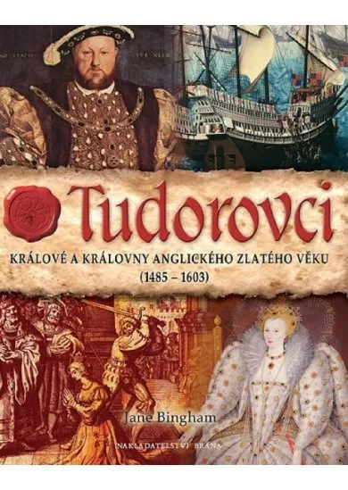 Tudorovci - Králové a královny anglického zlatého věku (1485-1603)