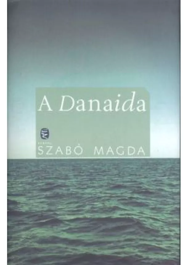 SZABÓ MAGDA - A DANAIDA