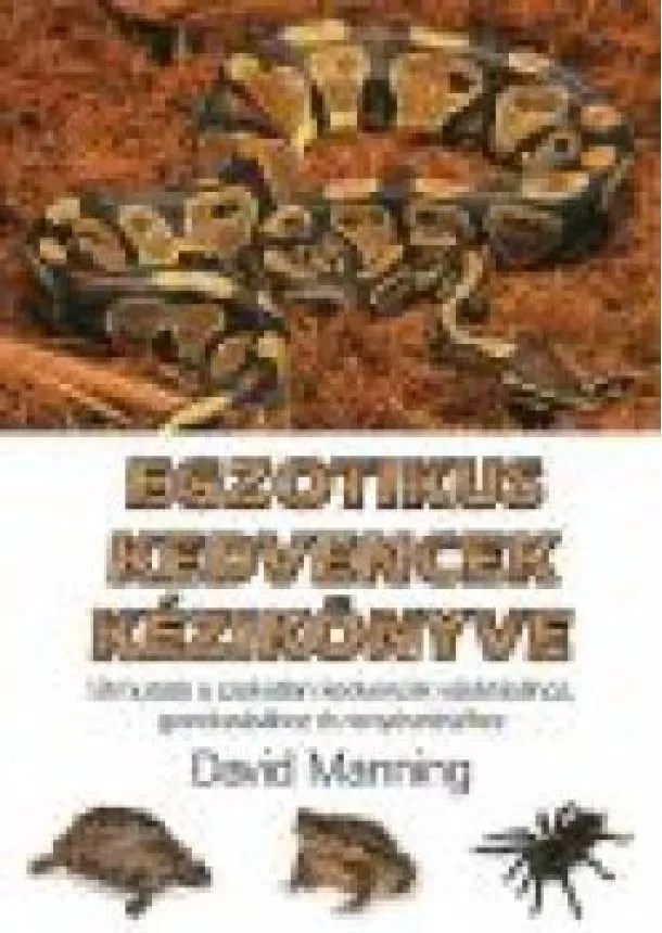 DAVID MANNING - EGZOTIKUS KEDVENCEK KÉZIKÖNYVE