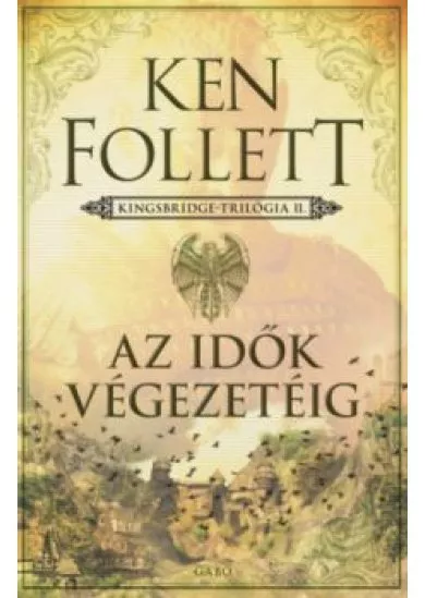 AZ IDŐK VÉGEZETÉIG - KINGSBRIDGE-TRILÓGIA 2.