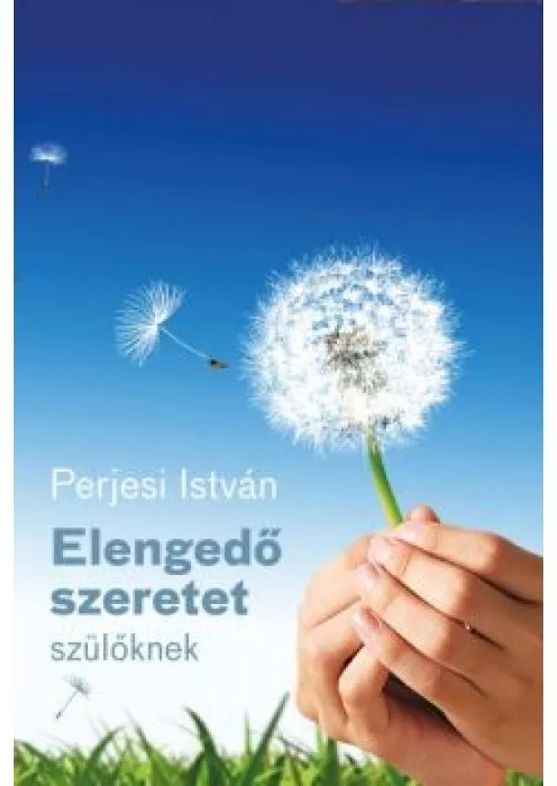 Perjesi István - Elengedő szeretet - szülőknek