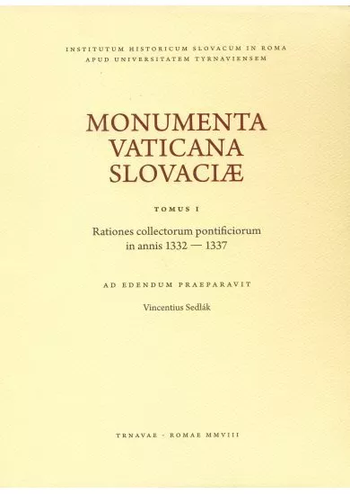 Monumenta Vaticana Slovaciae. Tomus I. Rationes collectorum pontificiorum in annis 1332 - 1337