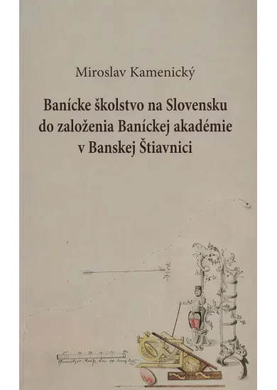 Banícke školstvo na Slovensku do založenia Baníckej akadémie v Banskej Štiavnici