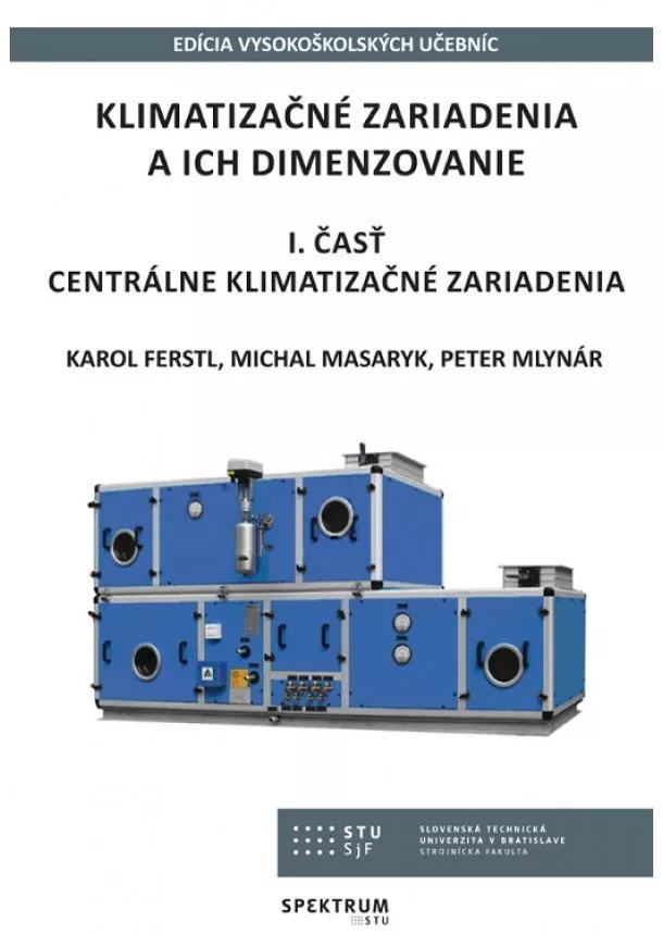 Karol Ferstl, Michal Masaryk, Peter Mlynár - Klimatizačné zariadenia a ich dimenzovanie - 1. Časť Centrálne klimatizačné zariadenia