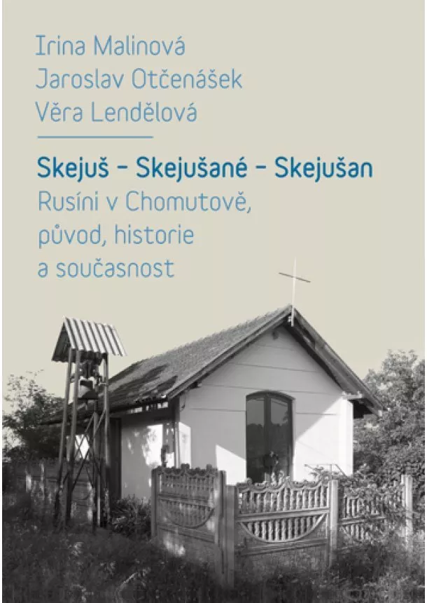 Irina Malinová, Jaroslav Otčenášek, Věra Lendělová - Skejuš - Skejušané - Skejušan - Rusíni v Chomutově, původ, historie a současnost