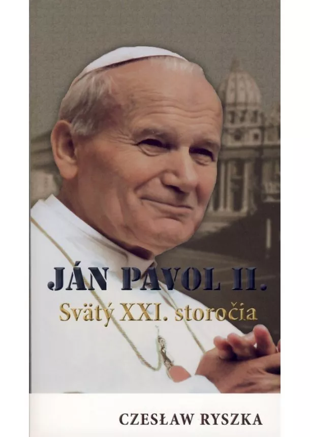 Czeslaw Ryszka - Ján Pavol ll. - Svätý XXI. storočia