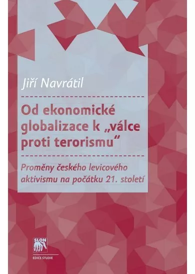 Od ekonomické globalizace k „válce proti terorismu“ - Proměny českého levicového aktivismu na počátku 21. století