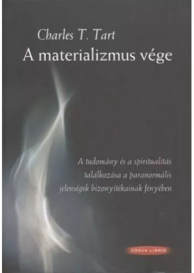 A MATERIALIZMUS VÉGE /A TUDOMÁNY ÉS A SPIRITUALITÁS TALÁLKOZÁSA A PARANORMÁLIS JELENSÉGEK BIZONYÍTÉK