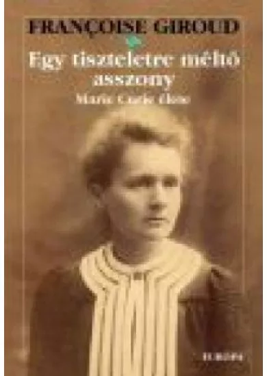 EGY TISZTELETRE MÉLTÓ ASSZONY /MARIE CURIE ÉLETE