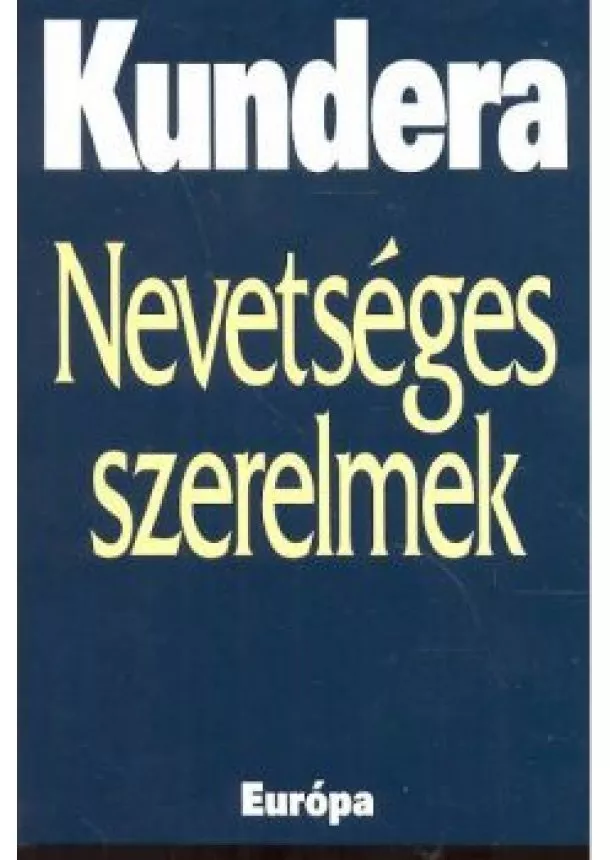 MILAN KUNDERA - NEVETSÉGES SZERELMEK