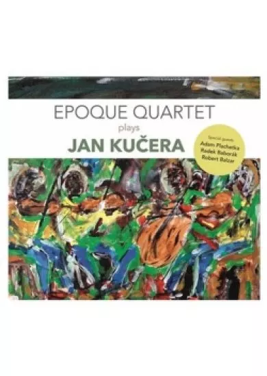 EPOQUE QUARTET  EPOQUE QUARTET PLAYS JAN KUČERA
