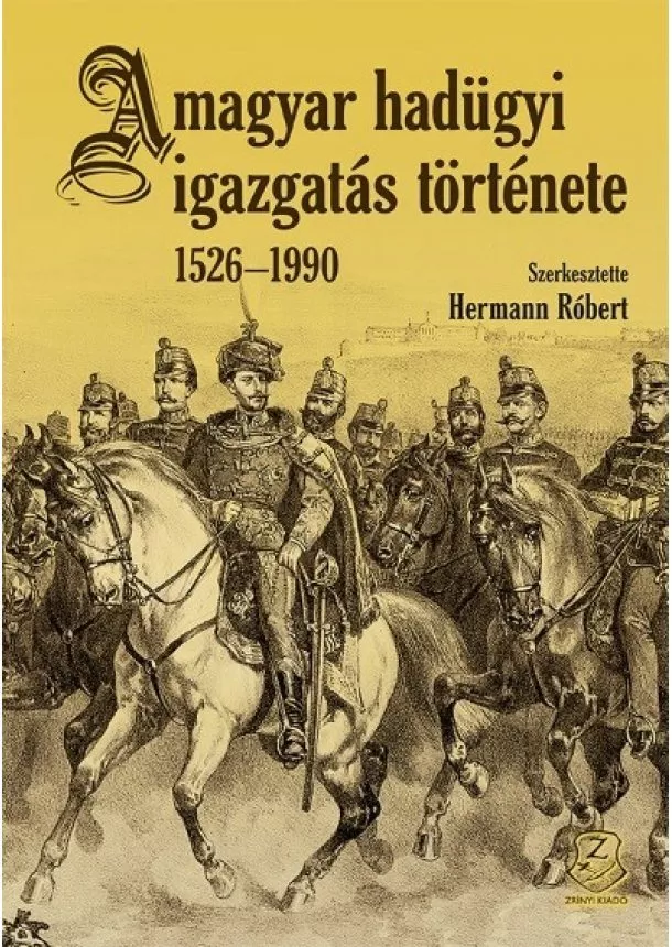 Hermann Róbert (szerk.) - A magyar hadügyi igazgatás története 1526 - 1990