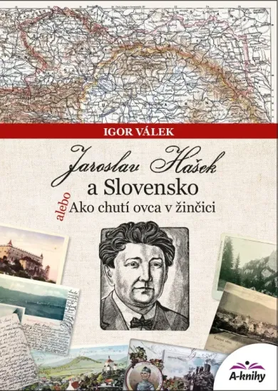 Jaroslav Hašek a Slovensko - alebo Ako chutí ovca v žinčici