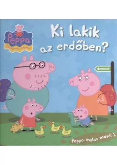KI LAKIK AZ ERDŐBEN? - PEPPA, EGY KISMALAC KALANDJAI /PEPPA MALAC MESÉI 1.
