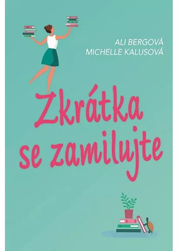 Ali Bergová, Michelle Kalusová - Zkrátka se zamilujte