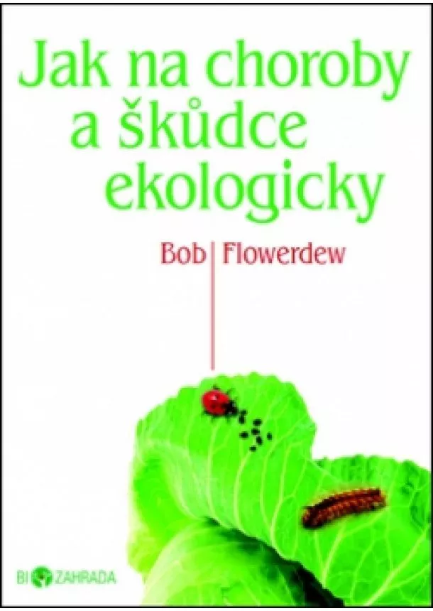 Bob Flowerdew - Jak na choroby a škůdce ekologicky - Biozahrada