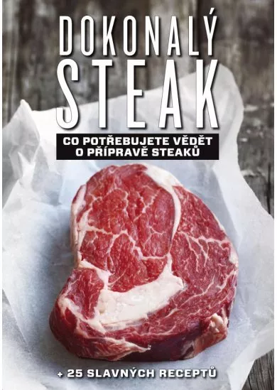 Dokonalý steak - Co potřebujete vědět o