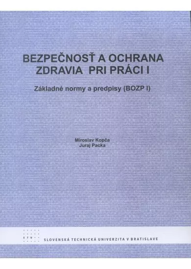 Bezpečnosť a ochrana zdravia pri práci I - Základné normy a predpisy BOZP I