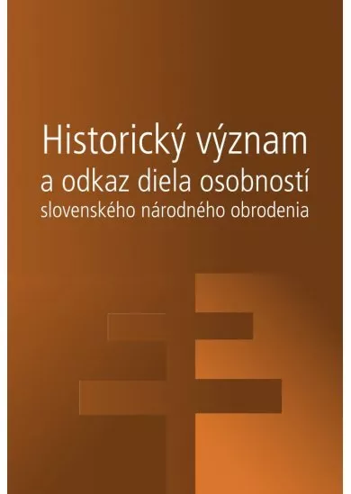Historický význam a odkaz diela osobností slovenského národného obrodenia