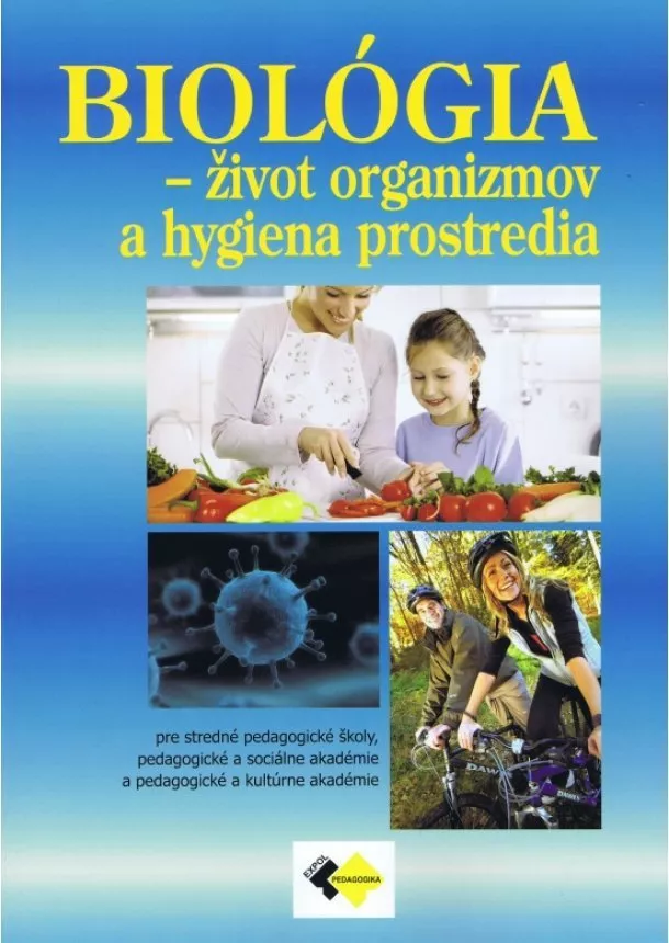 PaedDr. Mária Uhereková, PhD. a kol. - Biológia - život organizmov a hygiena prostredia - pre 3. ročník študijný odbor sociálno-výchovný pracovník