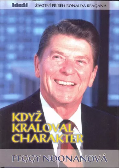 Když kraloval charakter - Životní příběh Ronalda Reagana