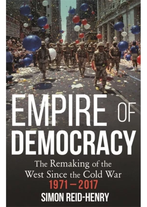 Simon Reid-Henry - Empire of Democracy