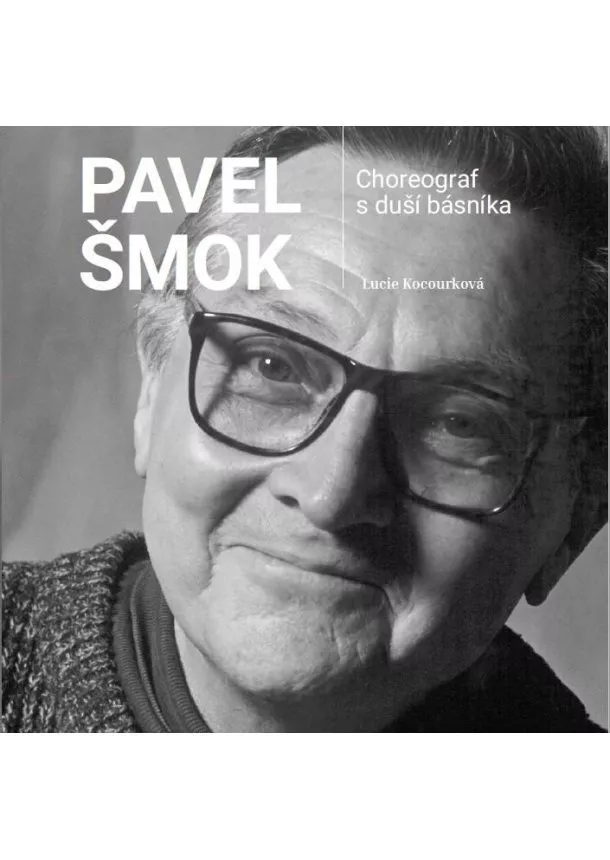 Lucie Kocourková  - Pavel Šmok - Choreograf s duší básníka
