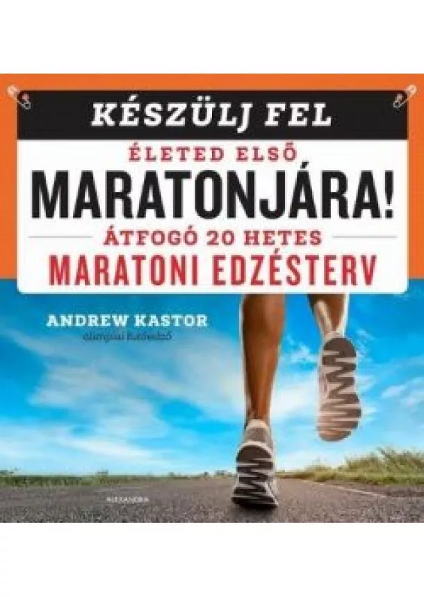 Andrew Kastor - Készülj fel életed első maratonjára! - Átfogó 20 hetes maratoni edzésterv