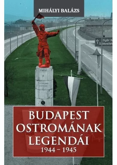 Budapest ostromának legendái (1944-1945)