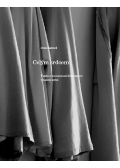Celým srdcem - Úvahy o budoucnosti křesťanství v našem světě