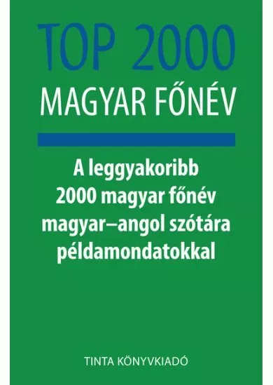 Top 2000 magyar főnév - A leggyakoribb 2000 magyar főnév magyar–angol szótára példamondatokkal - Híd szótárak