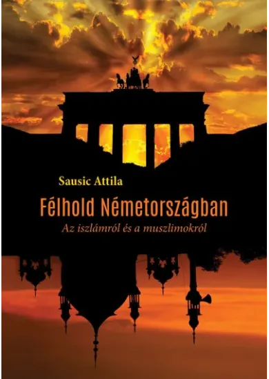 Félhold Németországban - Az iszlámról és a muszlimokról