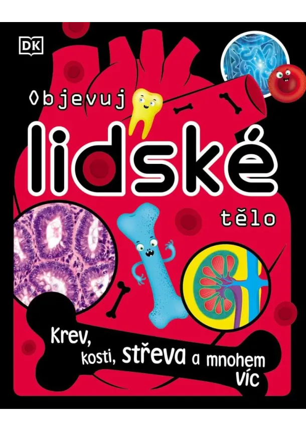 Objevuj lidské tělo - Krev, kosti, střeva a mnohem víc