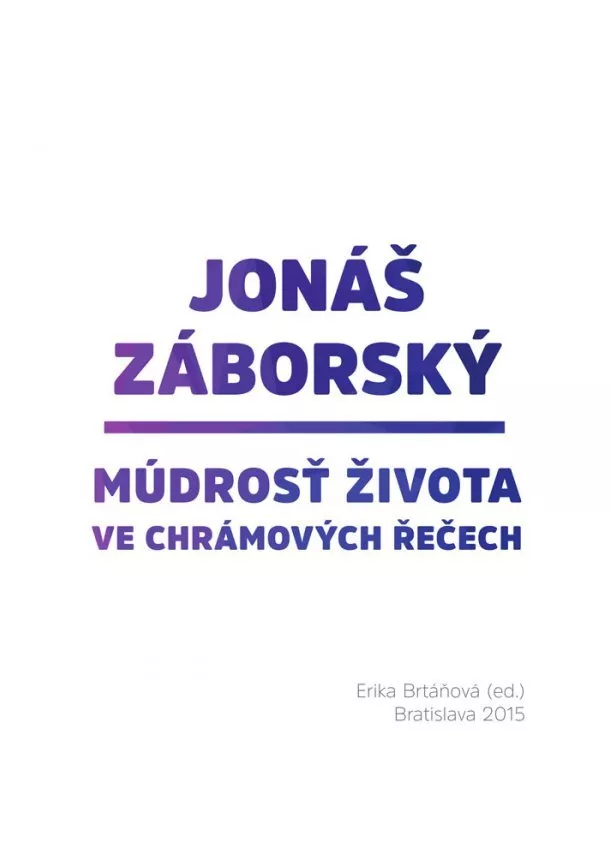 Erika Brtáňová - Jonáš Záborský - Múdrosť života ve chrámových řečech