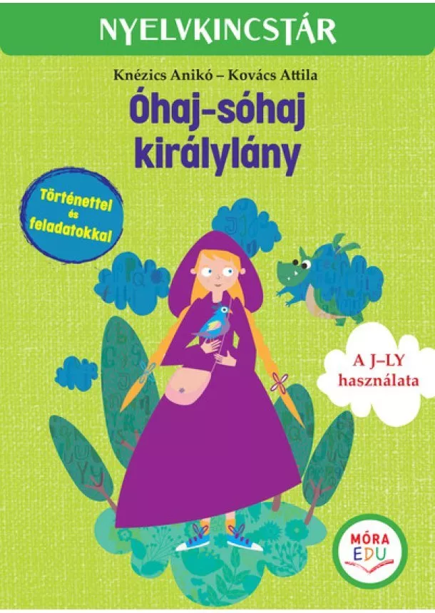 Knézics Anikó - Óhaj-sóhaj királylány - Szöveg és feladatgyűjtemény a j-ly gyakorlásához - Nyelvkincstár