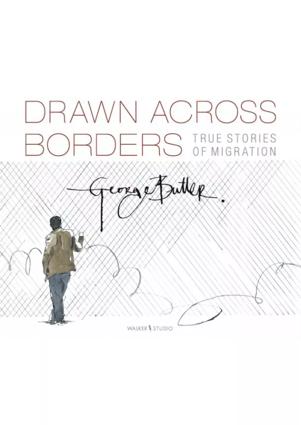 George Butler - Drawn Across Borders: Stories of Migration