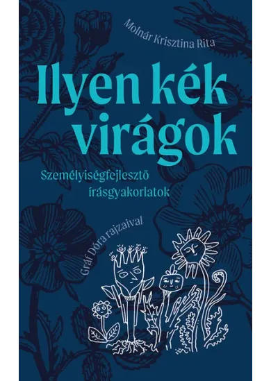 Ilyen kék virágok - Személyiségfejlesztő írásgyakorlatok