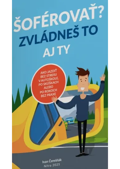 ŠOFÉROVAŤ? ZVLÁDNEŠ TO AJ TY