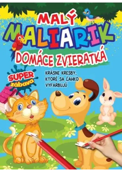 Malý maliarik - Domáce zvieratká (2.vyd.) - Krásne kresby, ktoré sa ľahko vyfarbujú