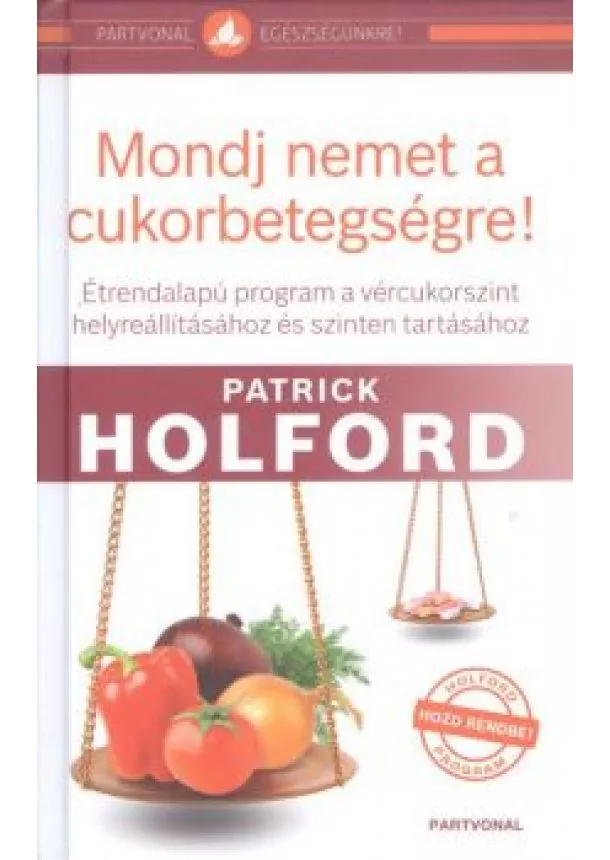 Patrick Holford - Mondj nemet a cukorbetegségre! /Étrendalapú program a vércukorszint helyreállításához ...