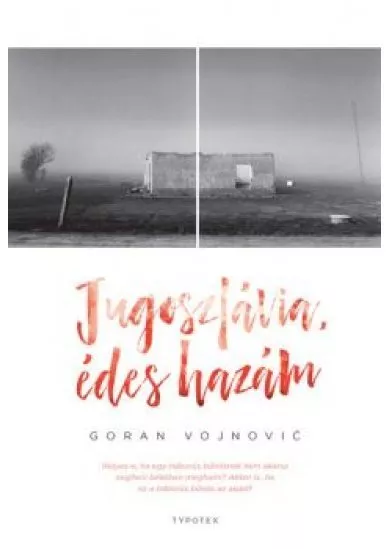 Jugoszlávia, édes hazám - Typotex Világirodalom