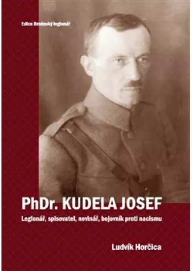 PhDr. Kudela Josef - Legionář, spisovatel, novinář, bojovník proti nacismu