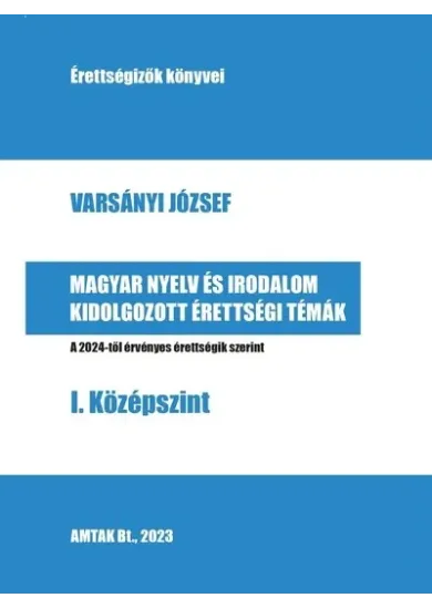 Magyar nyelv és irodalom kidolgozott érettségi témák - I. Középszint- A 2024-től érvényes érettségik szerint