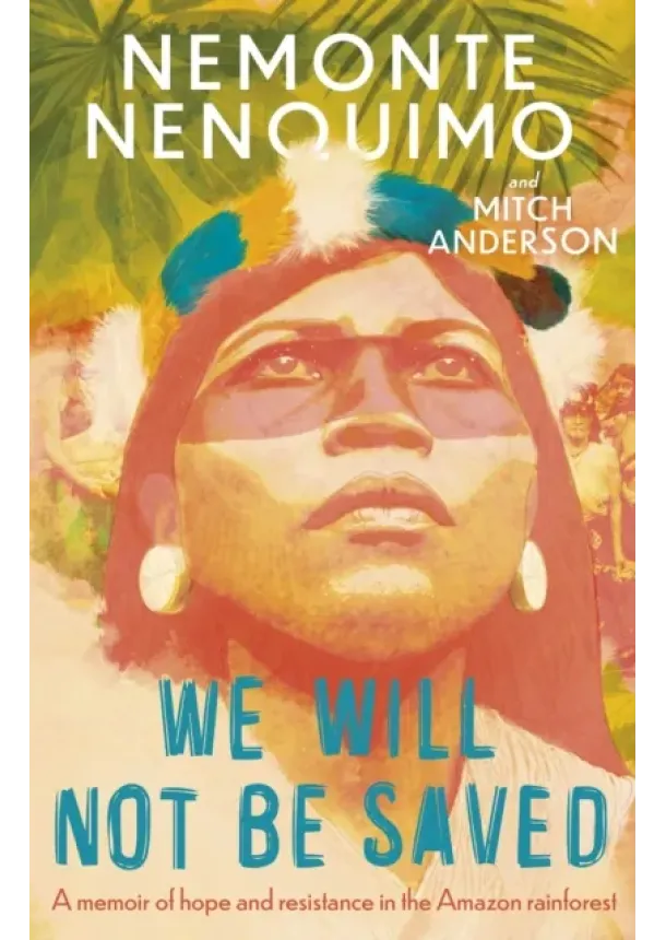 Nemonte Nenquimo - We Will Not Be Saved