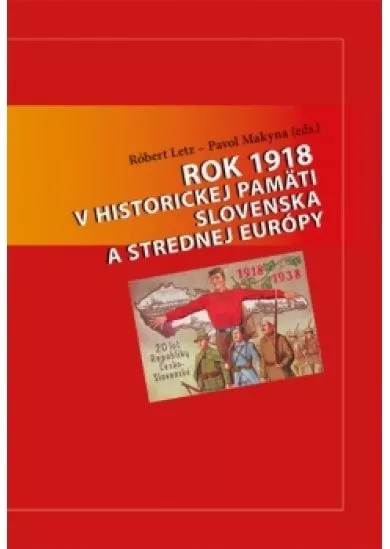 Rok 1918 v historickej pamäti Slovenska a strednej Európy