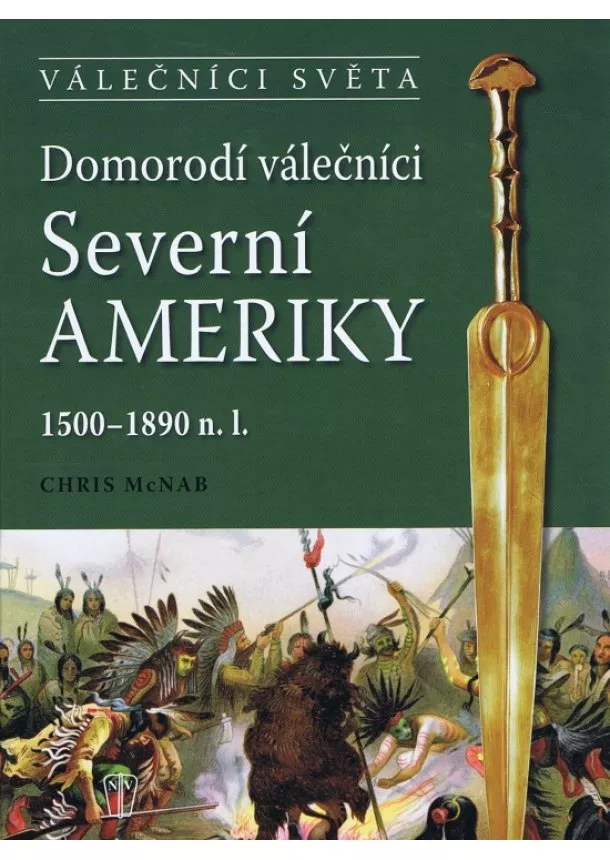 Chris McNab - Domorodí válečníci Severní Ameriky 1500-1890 n.l.