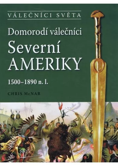 Domorodí válečníci Severní Ameriky 1500-1890 n.l.