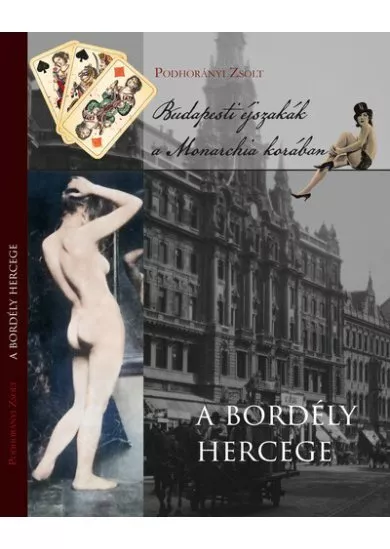 A bordély hercege - Budapesti éjszakák a Monarchia korában